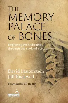 The Memory Palace of Bones. Exploring Embodiment through the Skeletal System, Paperback/***
