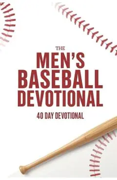 The Men's Baseball Devotional: A 40-Day Baseball Devotional for Men Who Love God and the Game - The 40 Day Devotional