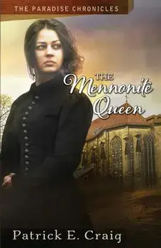The Mennonite Queen: The Paradise Chronicles, Paperback/Patrick E. Craig