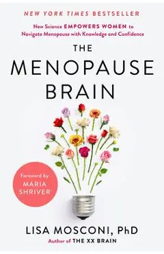 The Menopause Brain: New Science Empowers Women to Navigate the Pivotal Transition with Knowledge and Confidence - Lisa Mosconi