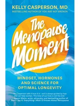 The Menopause Moment. Mindset, Hormones and Science for Optimal Longevity, Hardback/Kelly Casperson M.D.