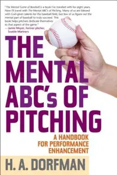 The Mental ABCs of Pitching: A Handbook for Performance Enhancement, Paperback/H. a. Dorfman
