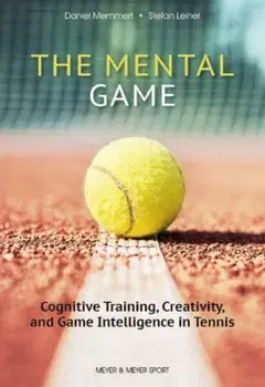 The Mental Game: Tennis. Cognitive Training, Creativity, and Game Intelligence in Tennis, Paperback/Stefan Leiner