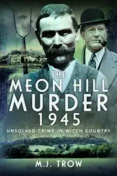 The Meon Hill Murder, 1945. Unsolved Crime in Witch Country, Hardback/M J Trow