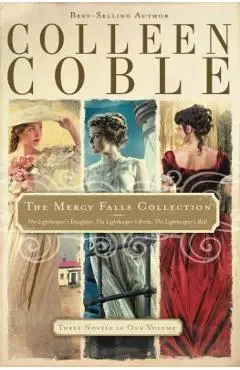 The Mercy Falls Collection: The Lightkeeper's Daughter, The Lightkeeper's Bride, The Lightkeeper's Ball - Colleen Coble