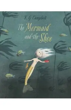 The Mermaid and the Shoe - K. G. Campbell