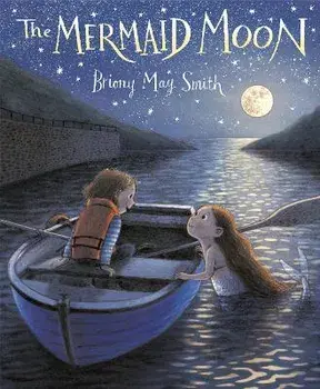 The Mermaid Moon, Hardcover/Briony May Smith