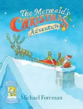 The Mermaid's Christmas Adventure, Hardback/Michael Foreman