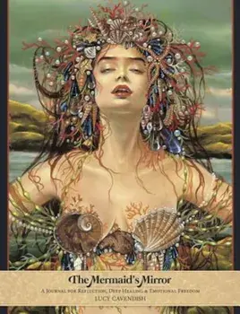 The Mermaid's Mirror Journal: A Journal for Reflection, Deep Healing and Emotional Freedom, Paperback/Lucy Cavendish