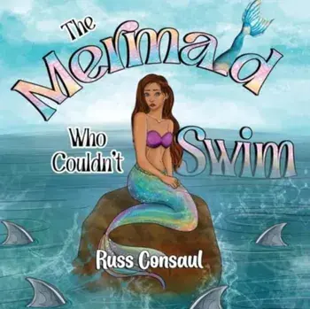 The Mermaid Who Couldn't Swim, Paperback/Russ Consaul