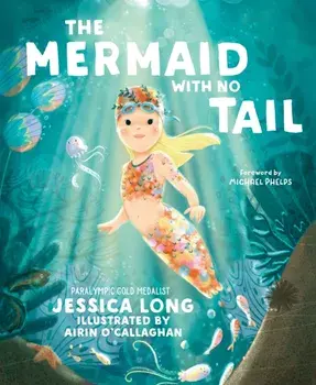 The Mermaid with No Tail, Hardback/Jessica Long