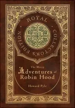 The Merry Adventures of Robin Hood (Illustrated) (Royal Collector's Edition) (Case Laminate Hardcover with Jacket), Hardcover/Howard Pyle