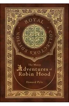 The Merry Adventures of Robin Hood (Illustrated) (Royal Collector's Edition) (Case Laminate Hardcover with Jacket) - Howard Pyle