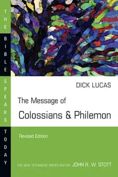 The Message of Colossians & Philemon, Paperback/Dick Lucas