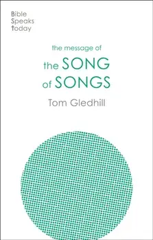 The Message of the Song of Songs. The Lyrics Of Love, Paperback/Tom (Author) Gledhill