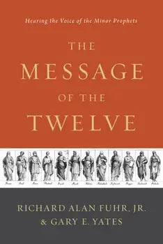 The Message of the Twelve: Hearing the Voice of the Minor Prophets, Paperback/Al Fuhr