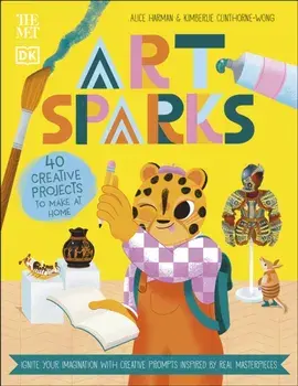 The Met Art Sparks. Make Art Inspired by Real Masterpieces, Paperback/Alice Harman