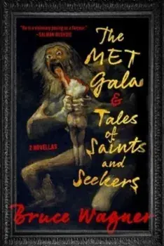 The Met Gala & Tales of Saints and Seekers. Two Novellas, Hardback/Bruce Wagner