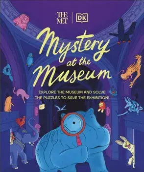 The Met Mystery at the Museum. Explore the Museum and Solve the Puzzles to Save the Exhibition!, Hardback/Helen Friel