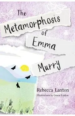 The Metamorphosis of Emma Murry - Rebecca Laxton