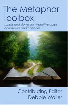 The Metaphor Toolbox: Scripts and stories for hypnotherapists, counsellors and coaches, Paperback/Debbie Waller