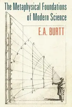 The Metaphysical Foundations of Modern Science, Hardcover/E. A. Burtt