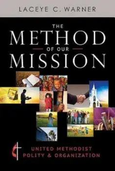 The Method of Our Mission: United Methodist Polity & Organization, Paperback/Laceye C. Warner