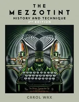 The Mezzotint. History and Technique, 2, Hardback/Carol Wax