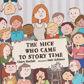 The Mice Who Came to Story Time, Paperback/Claire Sinclair