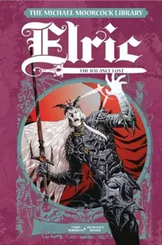 The Michael Moorcock Library Elric: The Balance Lost Vol. 1, Hardback/Chris Roberson