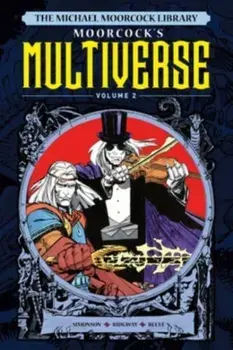 The Michael Moorcock Library The Multiverse Vol.2, Hardback/***