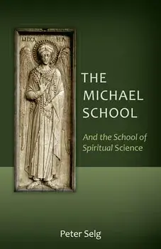 The Michael School: And the School of Spiritual Science, Paperback/Peter Selg