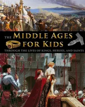 The Middle Ages for Kids through the lives of kings, heroes, and saints, Paperback/Catherine Fet