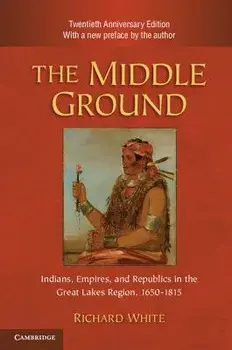 The Middle Ground, 2nd Ed., Paperback/Richard White