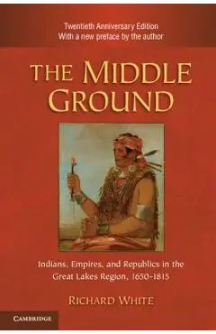 The Middle Ground, 2nd Ed. - Richard White