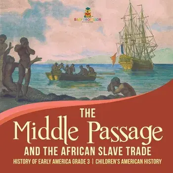 The Middle Passage and the African Slave Trade - History of Early America Grade 3 - Children's American History/***