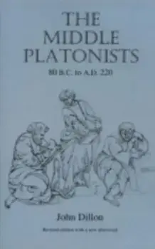 The Middle Platonists. 80 B.C. to A.D. 220, Revised ed, Paperback/John M. Dillon