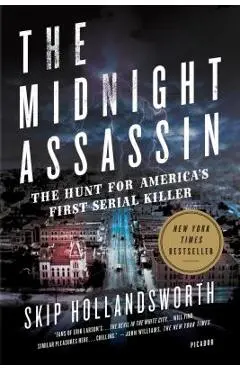 The Midnight Assassin: The Hunt for America's First Serial Killer - Skip Hollandsworth