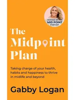 The Midpoint Plan. Taking charge of your health, habits and happiness to thrive in midlife and beyond, Paperback/Gabby Logan
