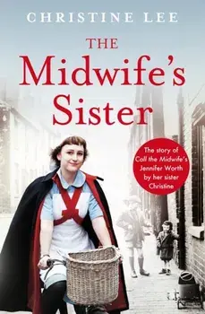The Midwife's Sister. The Story of Call The Midwife's Jennifer Worth by her sister Christine, Paperback/Christine Lee