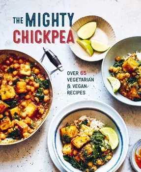 The Mighty Chickpea. Over 65 vegetarian and vegan recipes, Hardback/Ryland Peters & Small
