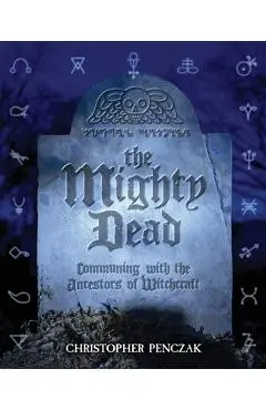 The Mighty Dead - Christopher Penczak
