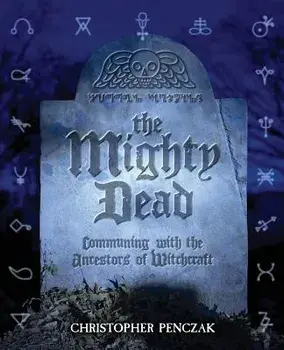 The Mighty Dead, Paperback/Christopher Penczak
