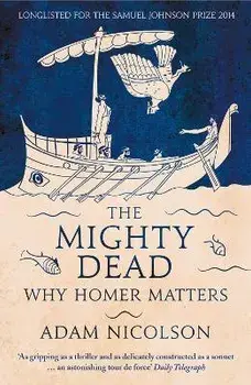 The Mighty Dead. Why Homer Matters, Paperback/Adam Nicolson