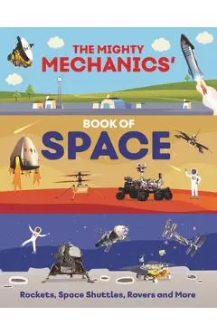 The Mighty Mechanics' Book of Space: Rockets, Space Shuttles, Rovers, and More - John Allan