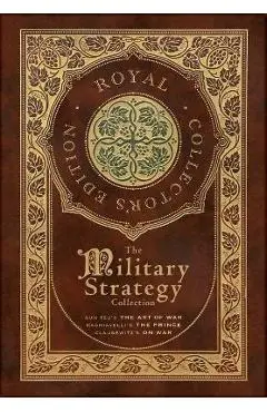 The Military Strategy Collection: Sun Tzu's The Art of War, Machiavelli's The Prince, and Clausewitz's On War (Royal Collector's Edition) (Case Lamina - Sun Tzu