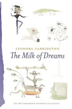 The Milk of Dreams, Hardcover/Leonora Carrington