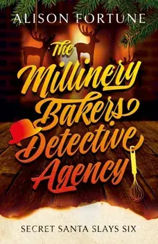 The Millinery Bakers Detective Agency. Secret Santa Slays Six, Paperback/Alison Fortune
