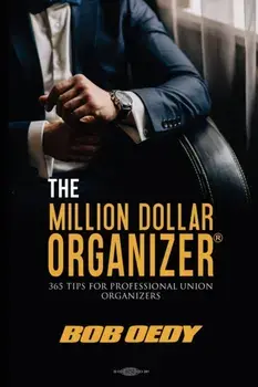 The Million Dollar Organizer: 365 Tips for Professional Union Organizers, Paperback/Bob Oedy