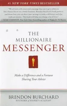 The Millionaire Messenger: Make a Difference and a Fortune Sharing Your Advice, Paperback/Brendon Burchard